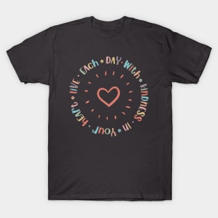 Live Each Day with Kindness in Your Heart T-Shirt